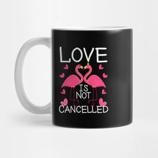 Love Is Not Cancelled Happy Valentines Day 2021 Flamingos Lovers Mug